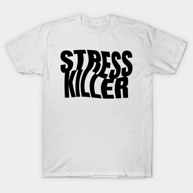 Stress Killer T-Shirt by Fresh! Printsss ™